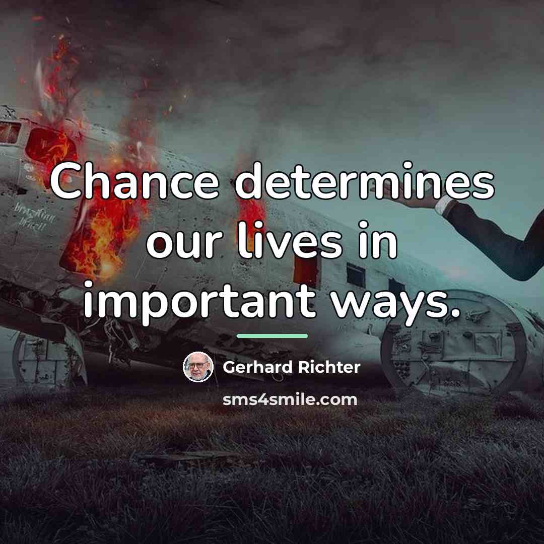 “Chance determines our lives in important ways.…” quote by Gerhard Richter