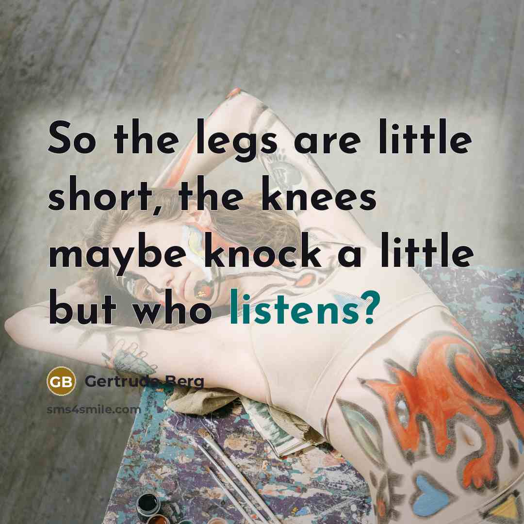 “So the legs are little short, the knees maybe knock…” quote by Gertrude Berg