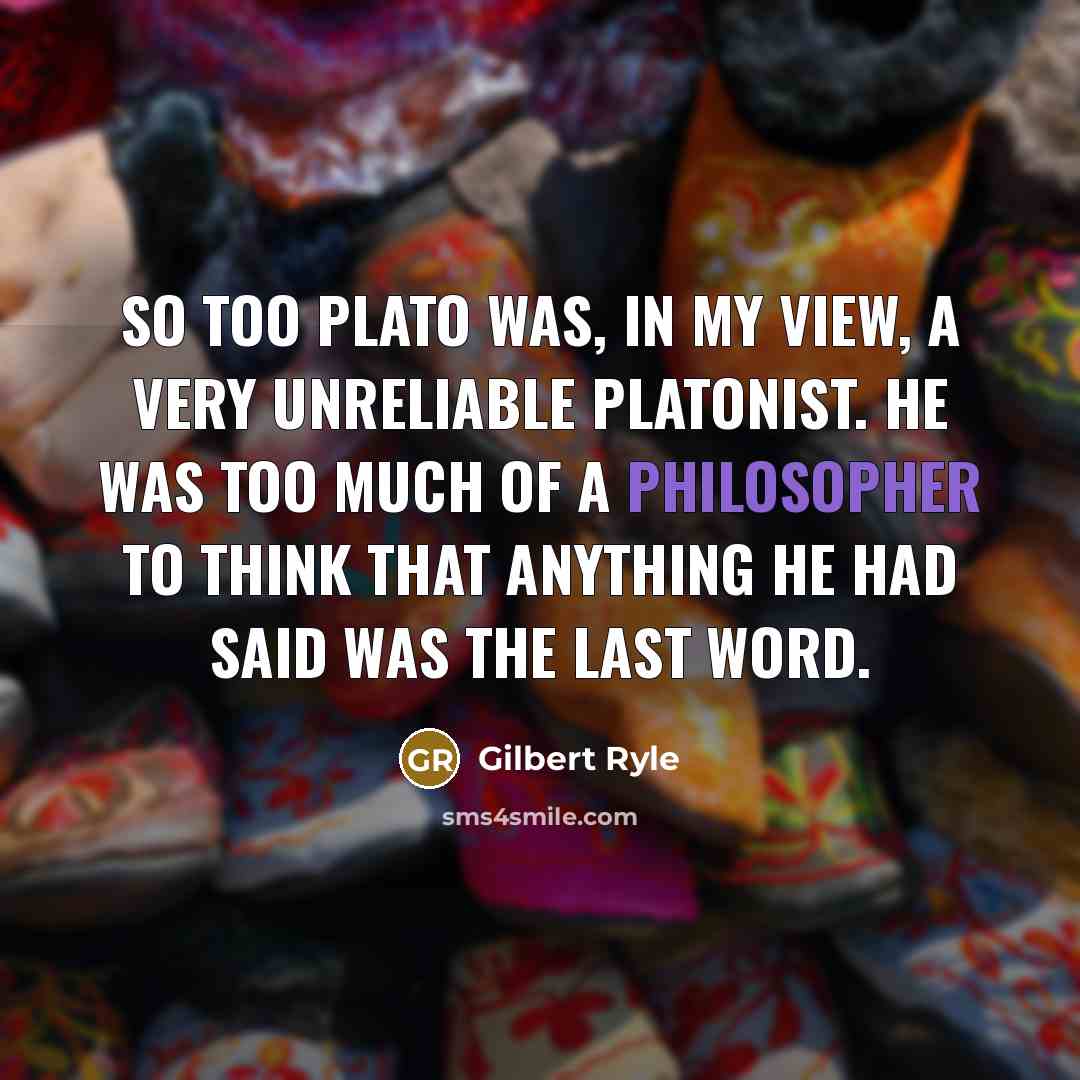 “So too Plato was, in my view, a very unreliable…” quote by Gilbert Ryle