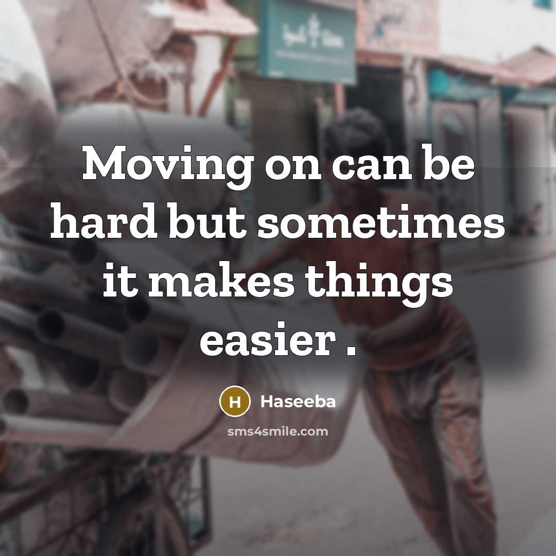 “Moving on can be hard but sometimes it makes things…” quote by Haseeba