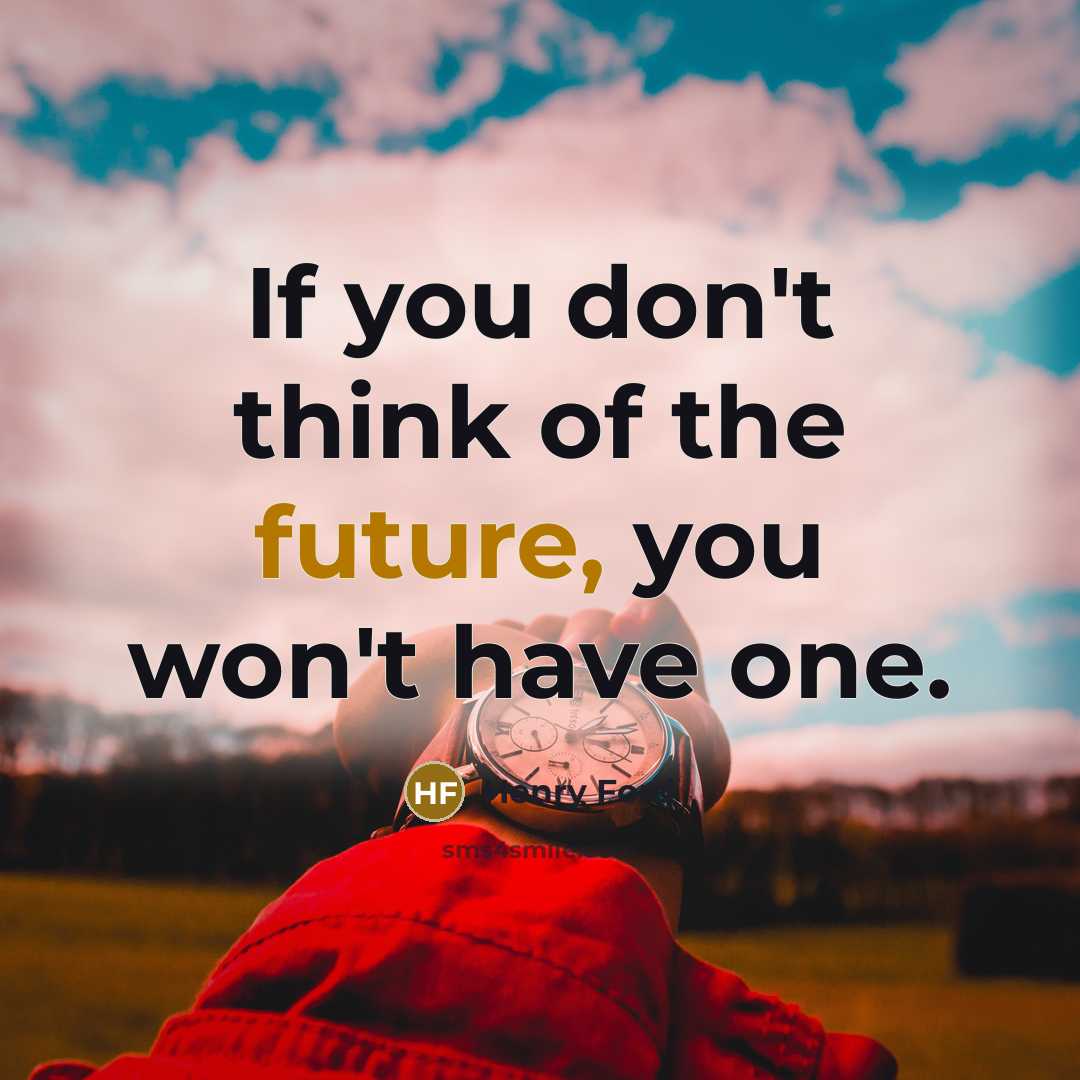 “If you don't think of the future, you won't have one.” quote by Henry Ford