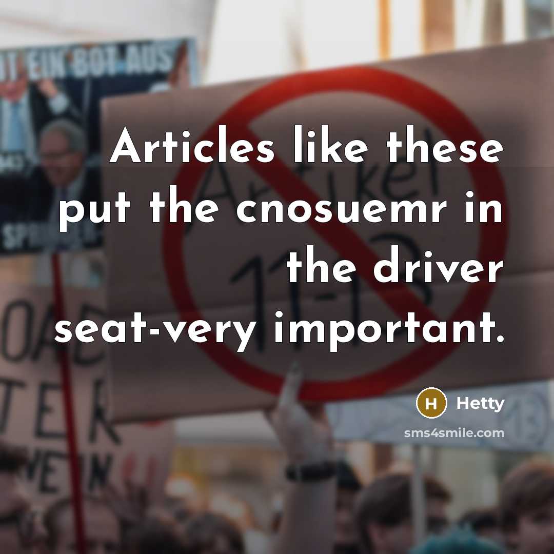 “Articles like these put the cnosuemr in the driver seat-very important.” quote by Hetty