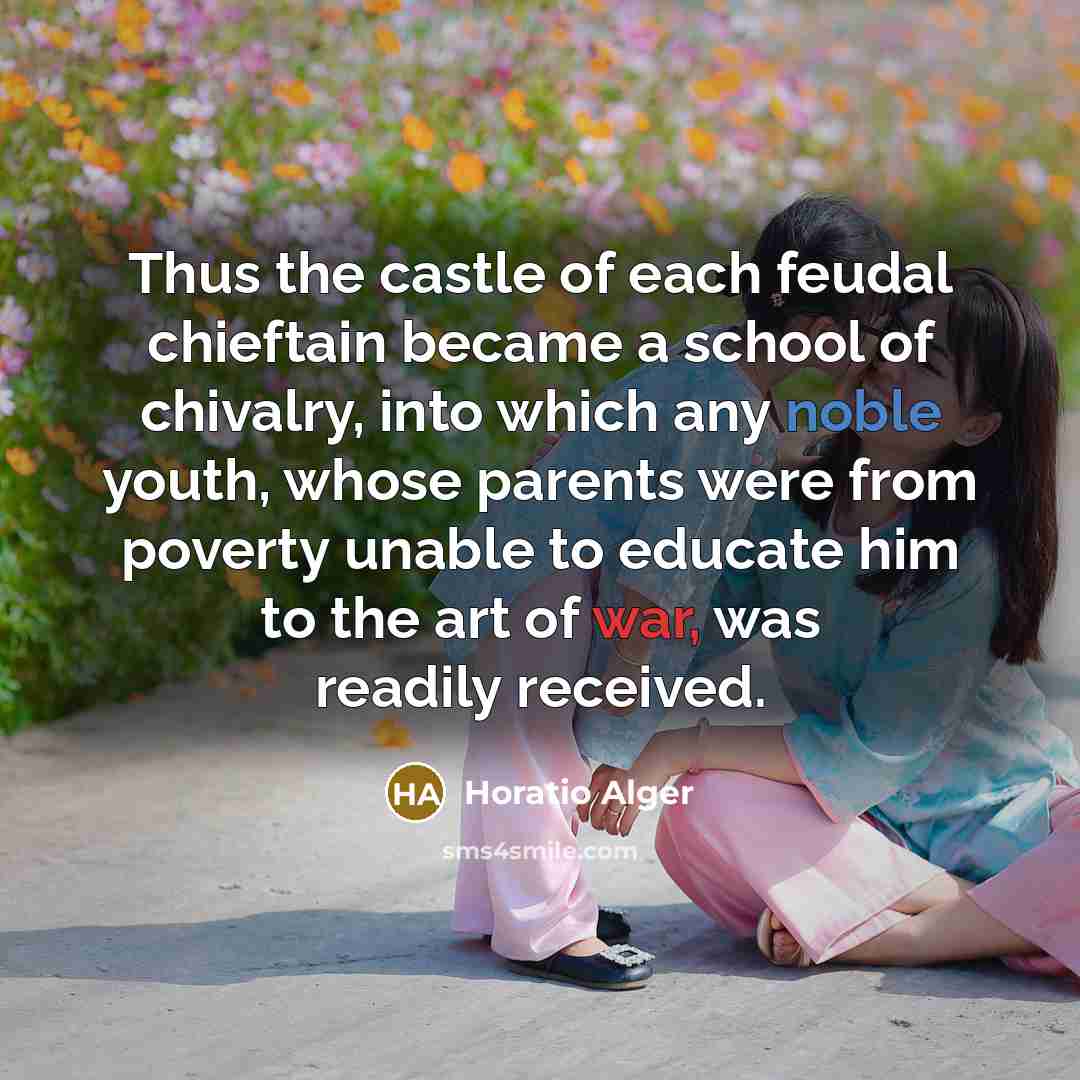 “Thus the castle of each feudal chieftain became a school…” quote by Horatio Alger