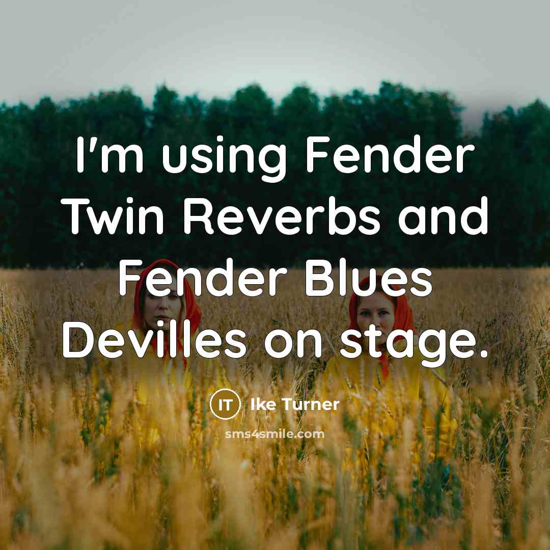 “I'm using Fender Twin Reverbs and Fender Blues Devilles on…” quote by Ike Turner