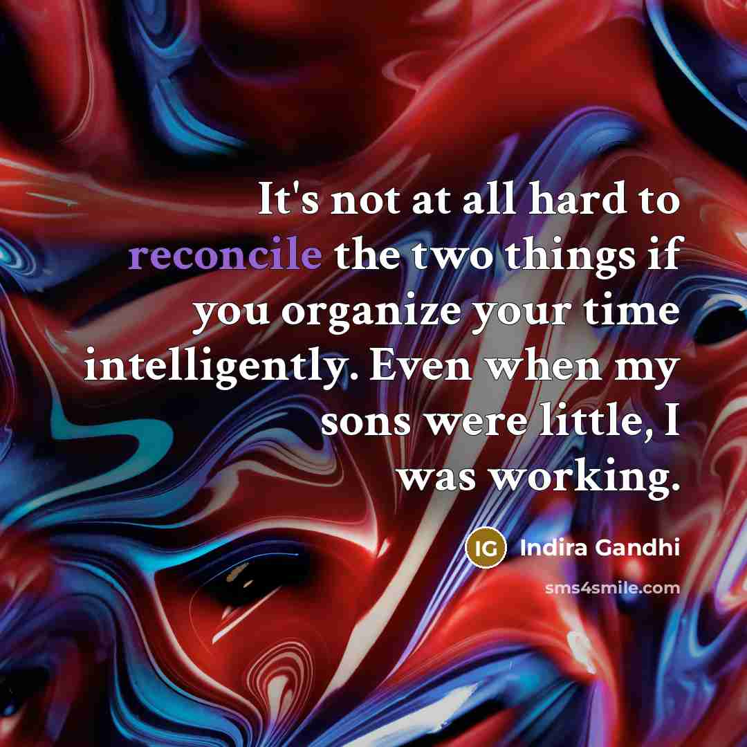 “It's not at all hard to reconcile the two things…” quote by Indira Gandhi