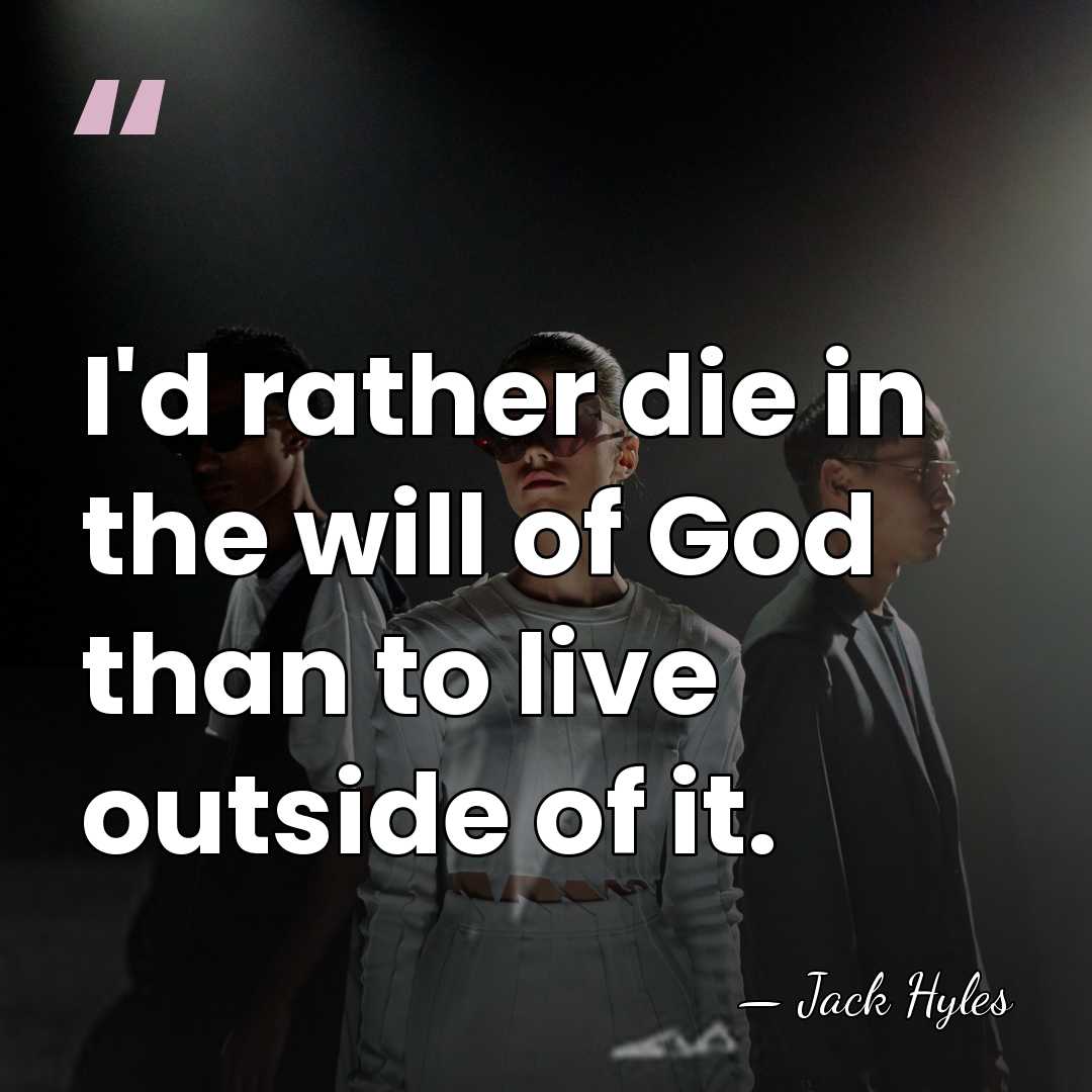 I'd rather die in the will of God than to live outside&hellip; - Jack Hyles