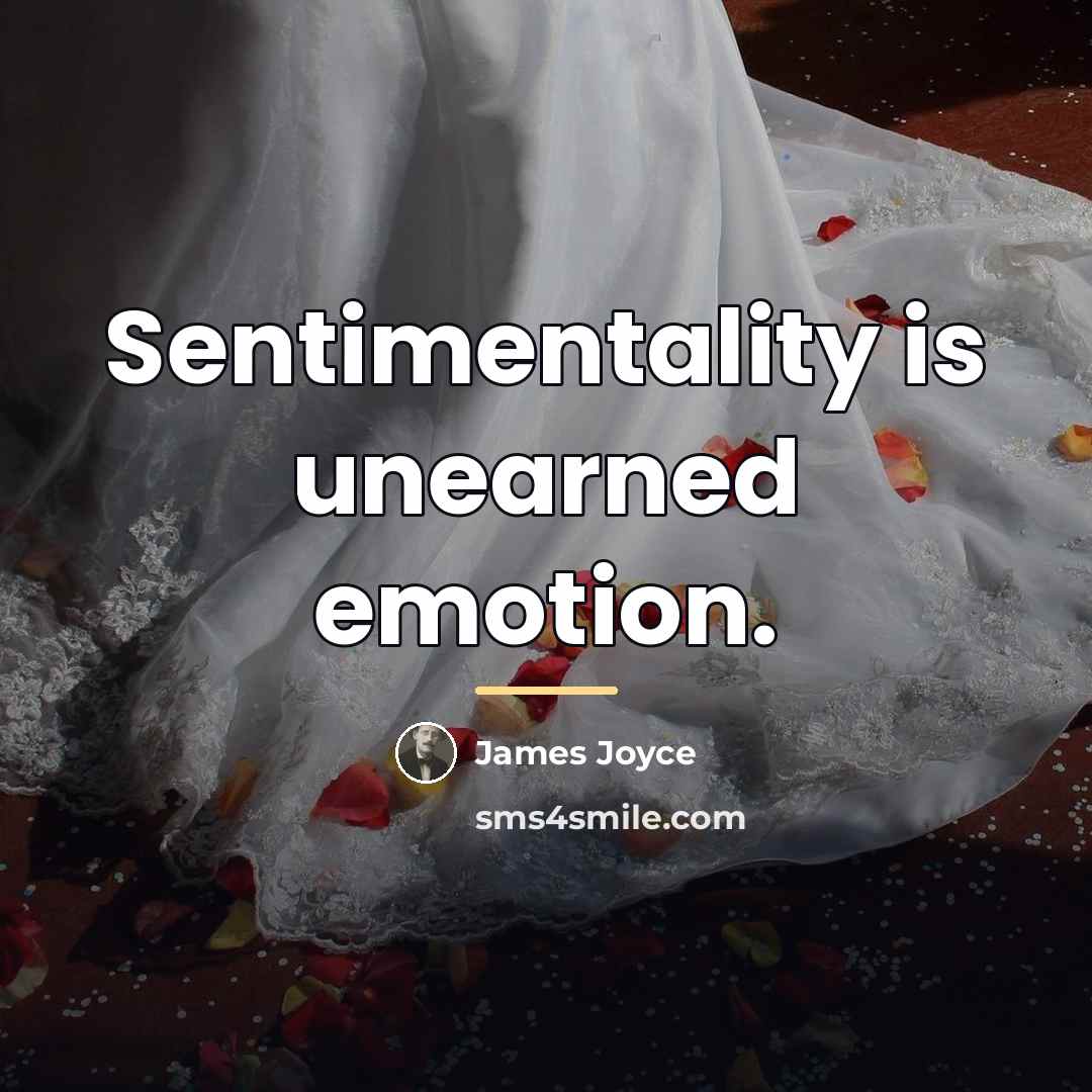 “Sentimentality is unearned emotion.…” quote by James Joyce