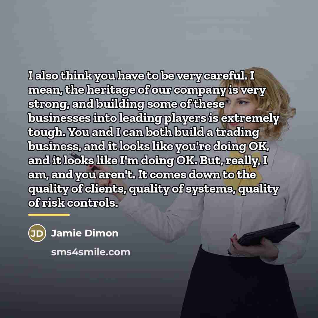 “I also think you have to be very careful. I…” quote by Jamie Dimon
