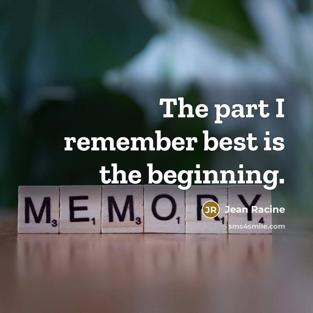 “The part I remember best is the beginning.…” quote by Jean Racine