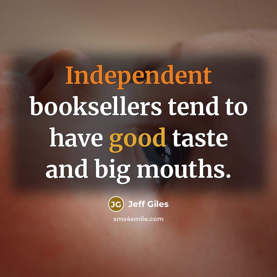 “Independent booksellers tend to have good taste and big mouths.…” quote by Jeff Giles