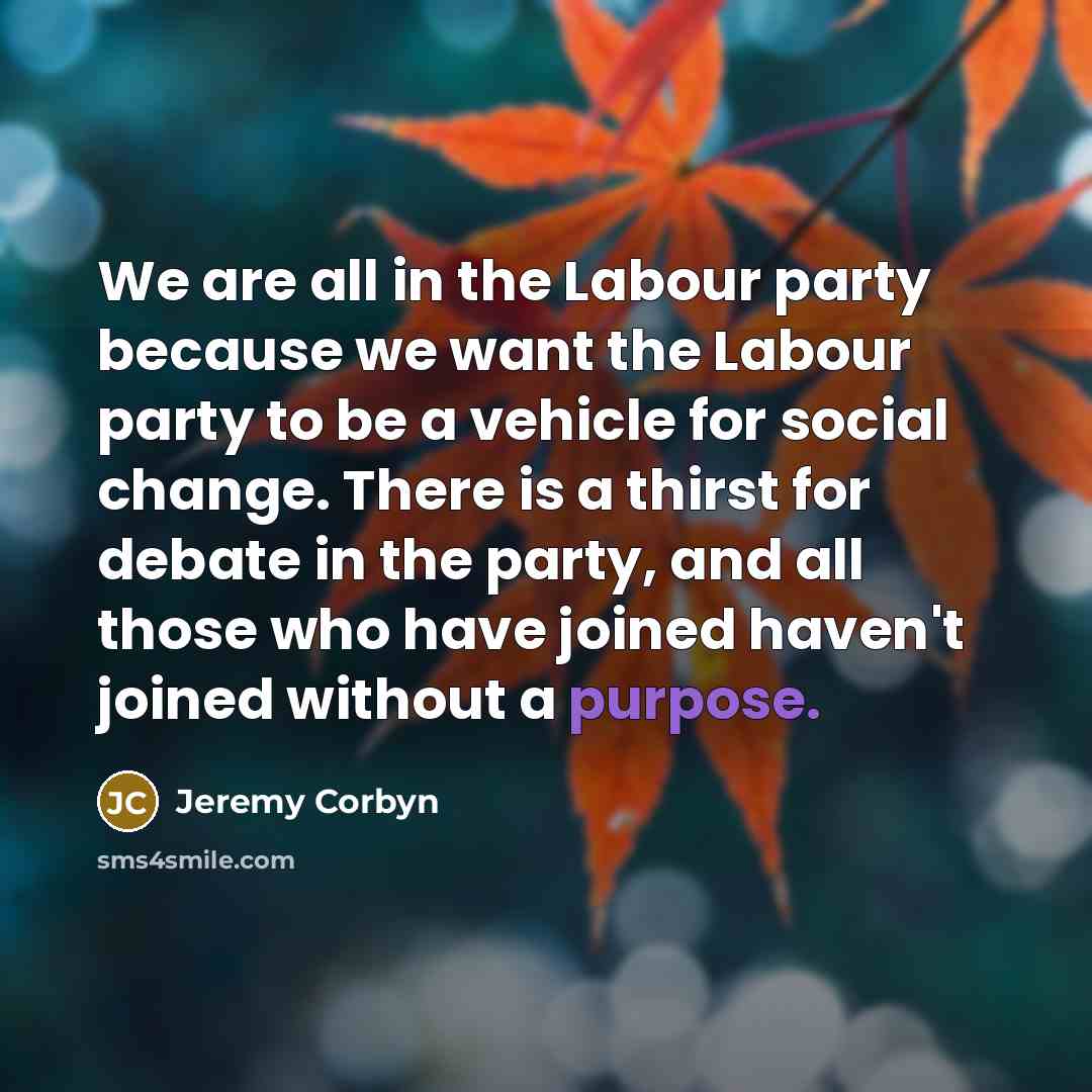 “We are all in the Labour party because we want…” quote by Jeremy Corbyn