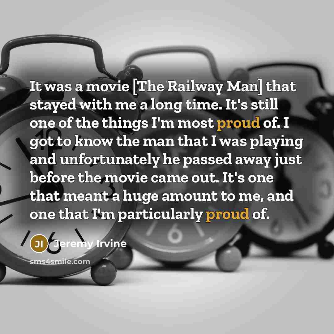 “It was a movie [The Railway Man] that stayed with…” quote by Jeremy Irvine