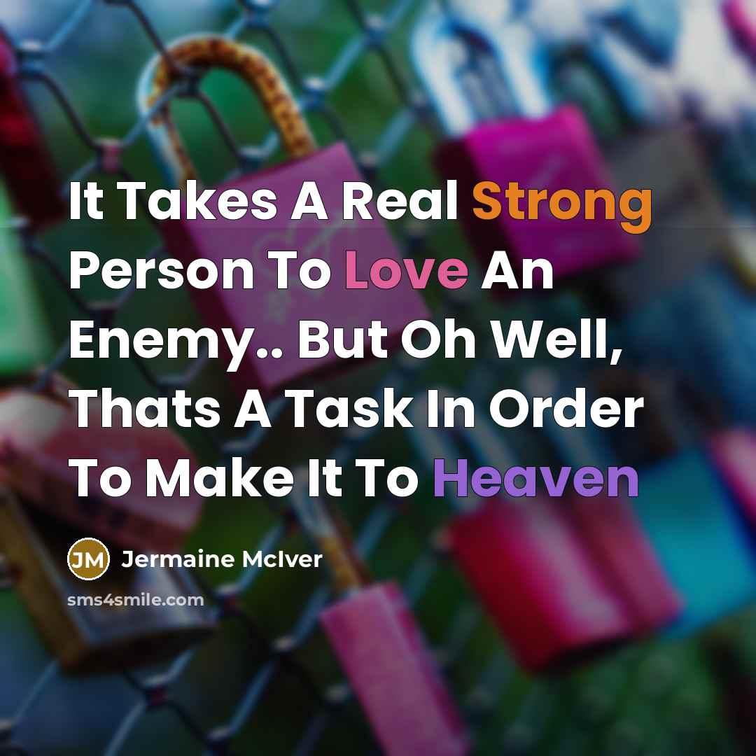 “It Takes A Real Strong Person To Love An Enemy..…” quote by Jermaine McIver