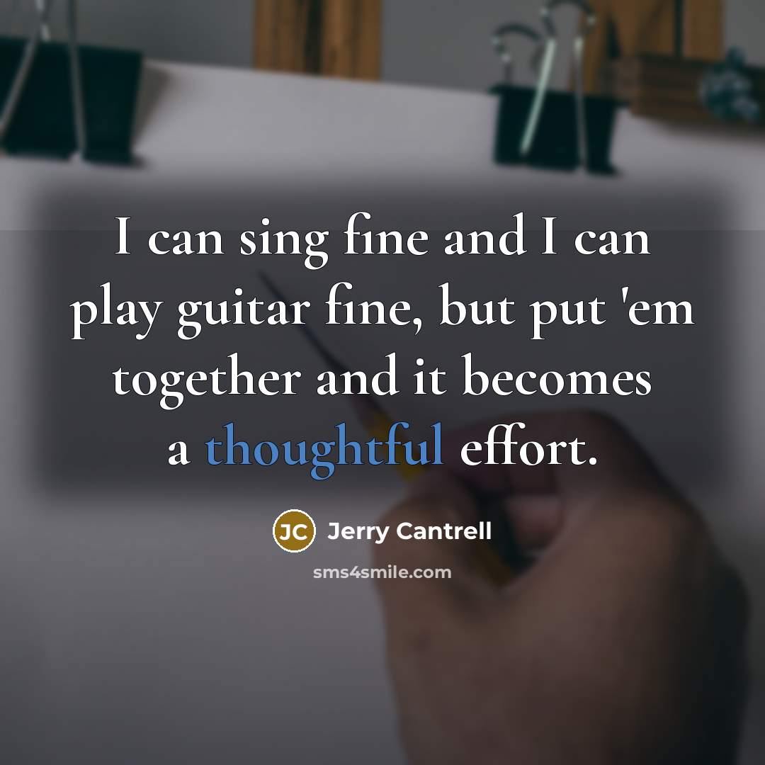 “I can sing fine and I can play guitar fine,…” quote by Jerry Cantrell