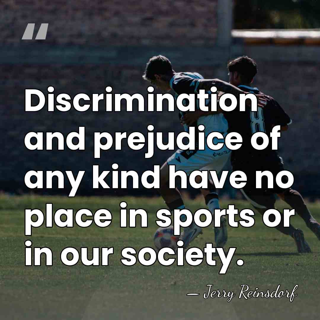Discrimination and prejudice of any kind have no place in sports or&hellip; - Jerry Reinsdorf
