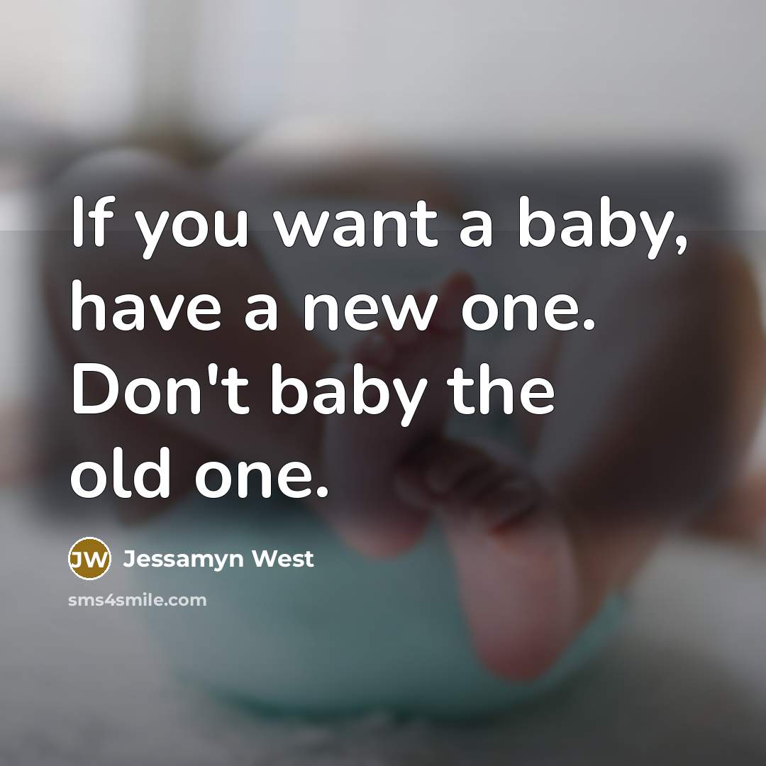 “If you want a baby, have a new one. Don't…” quote by Jessamyn West