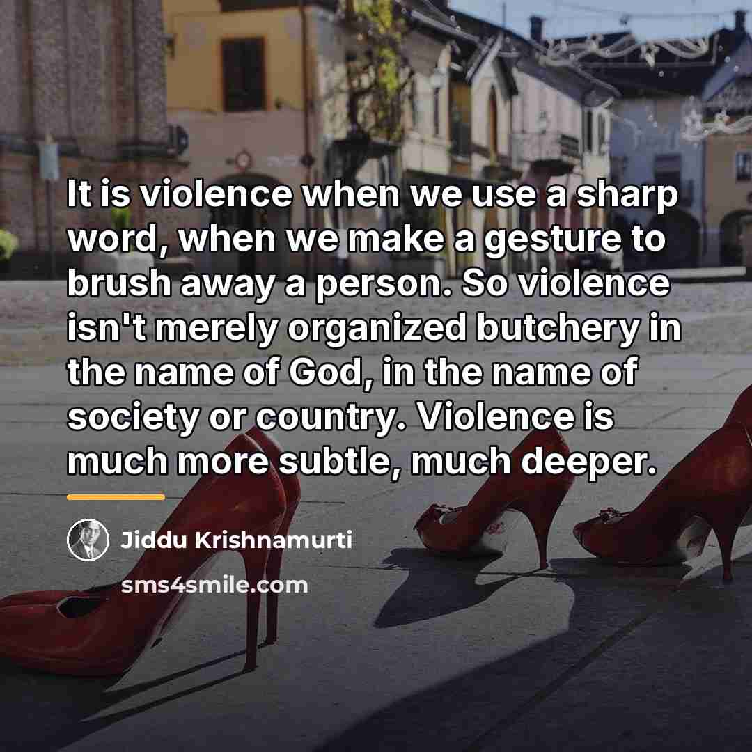 “It is violence when we use a sharp word, when…” quote by Jiddu Krishnamurti