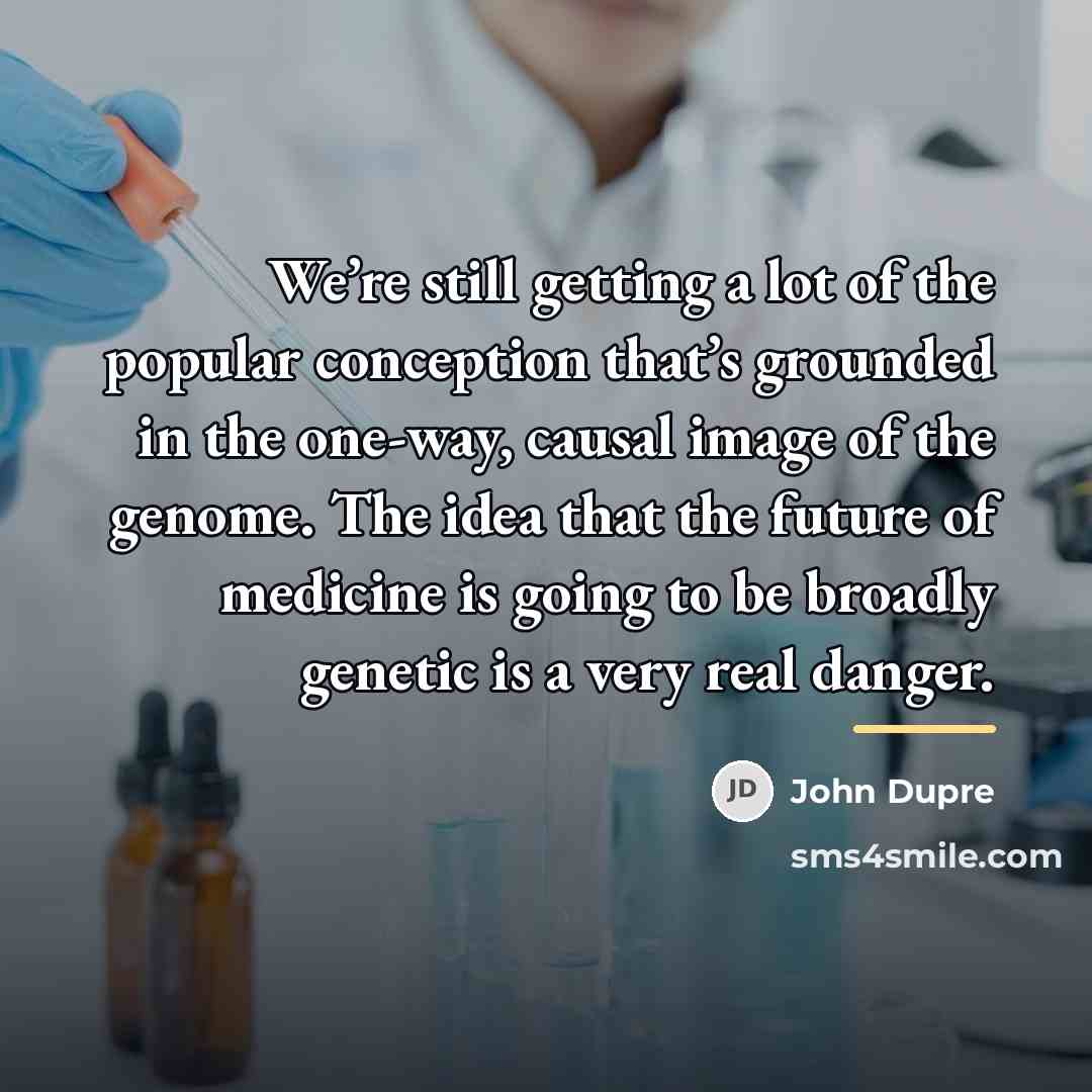 “We’re still getting a lot of the popular conception that’s…” quote by John Dupre