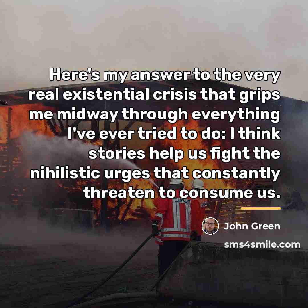 “Here's my answer to the very real existential crisis that…” quote by John Green
