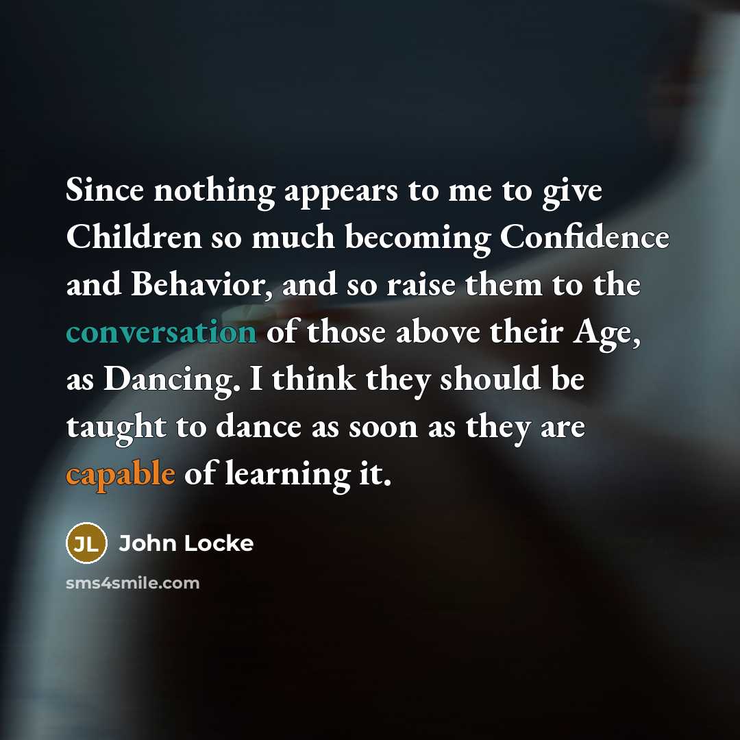 “Since nothing appears to me to give Children so much…” quote by John Locke