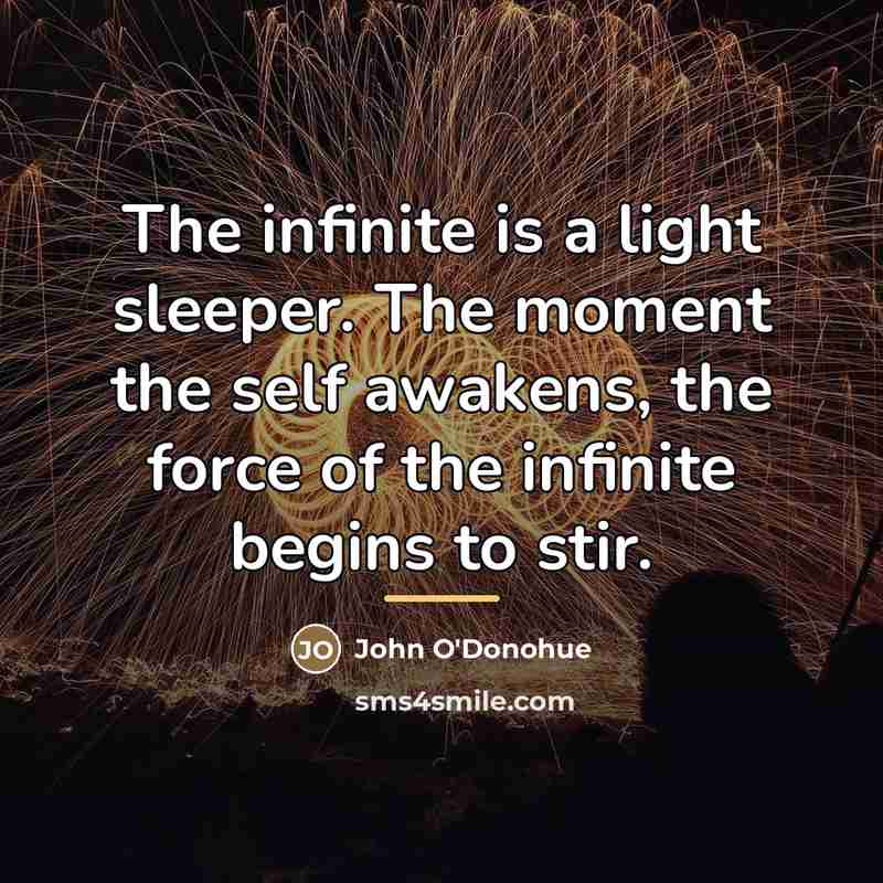“The infinite is a light sleeper. The moment the self…” quote by John O'Donohue