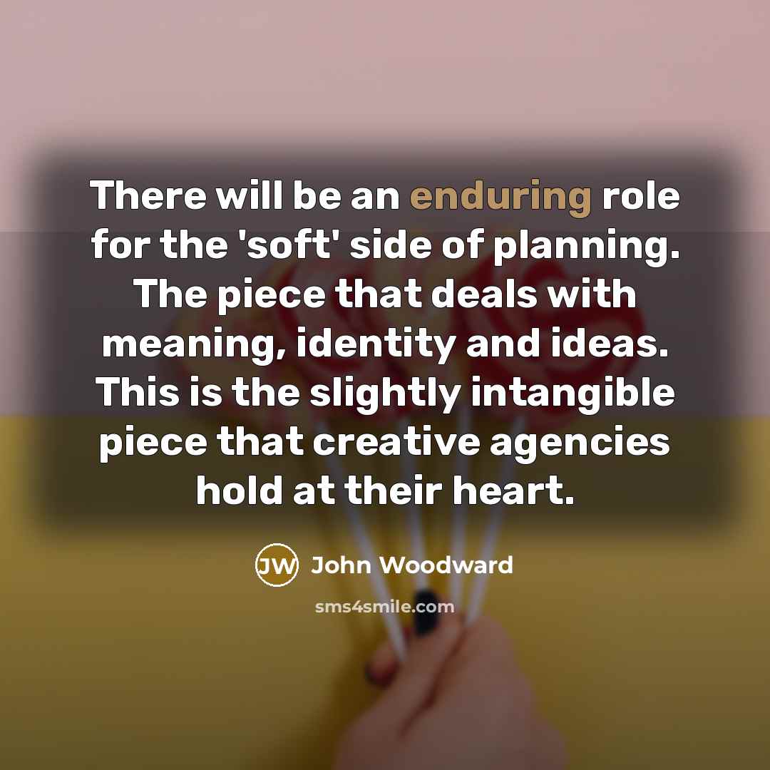“There will be an enduring role for the 'soft' side…” quote by John Woodward
