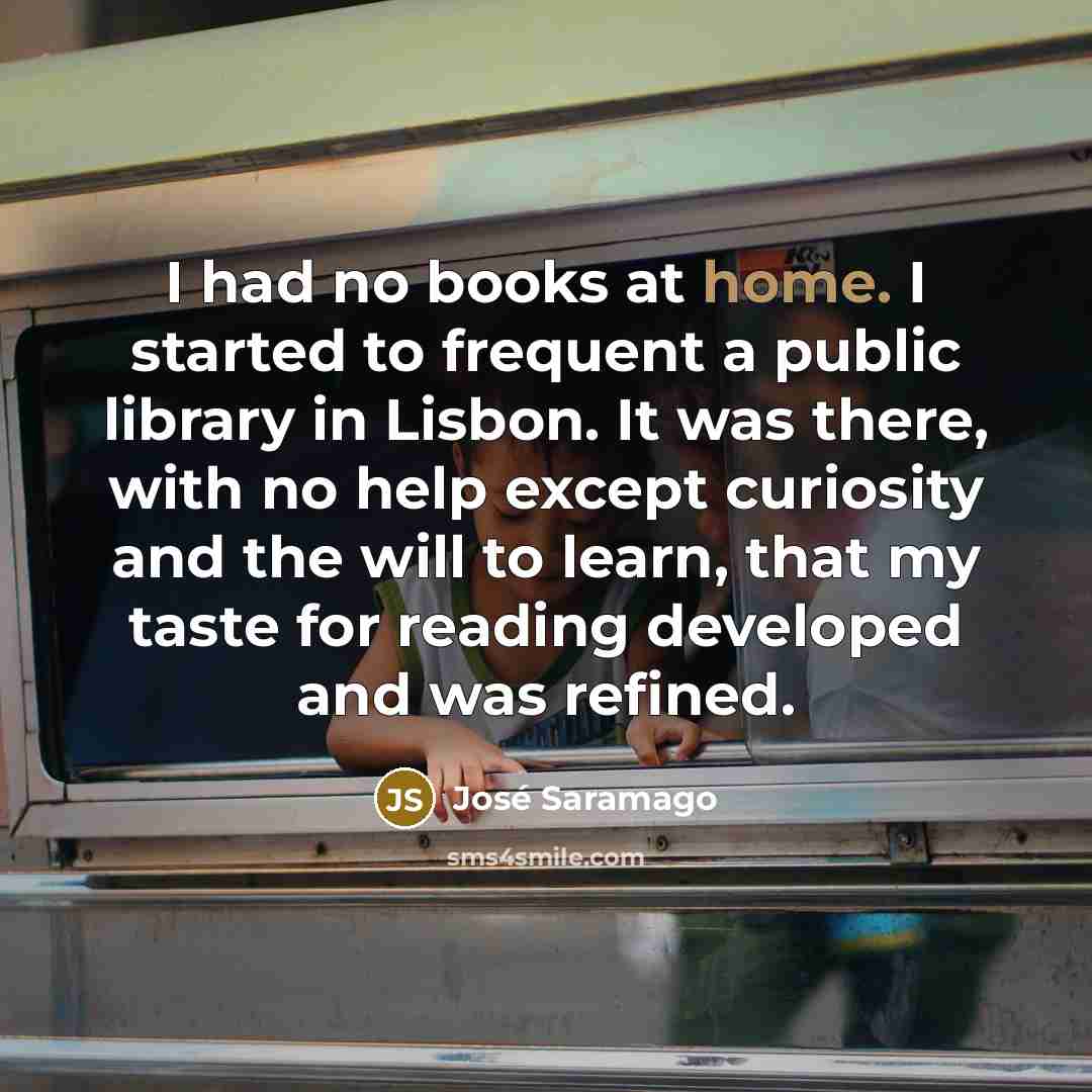 “I had no books at home. I started to frequent…” quote by Jose Saramago