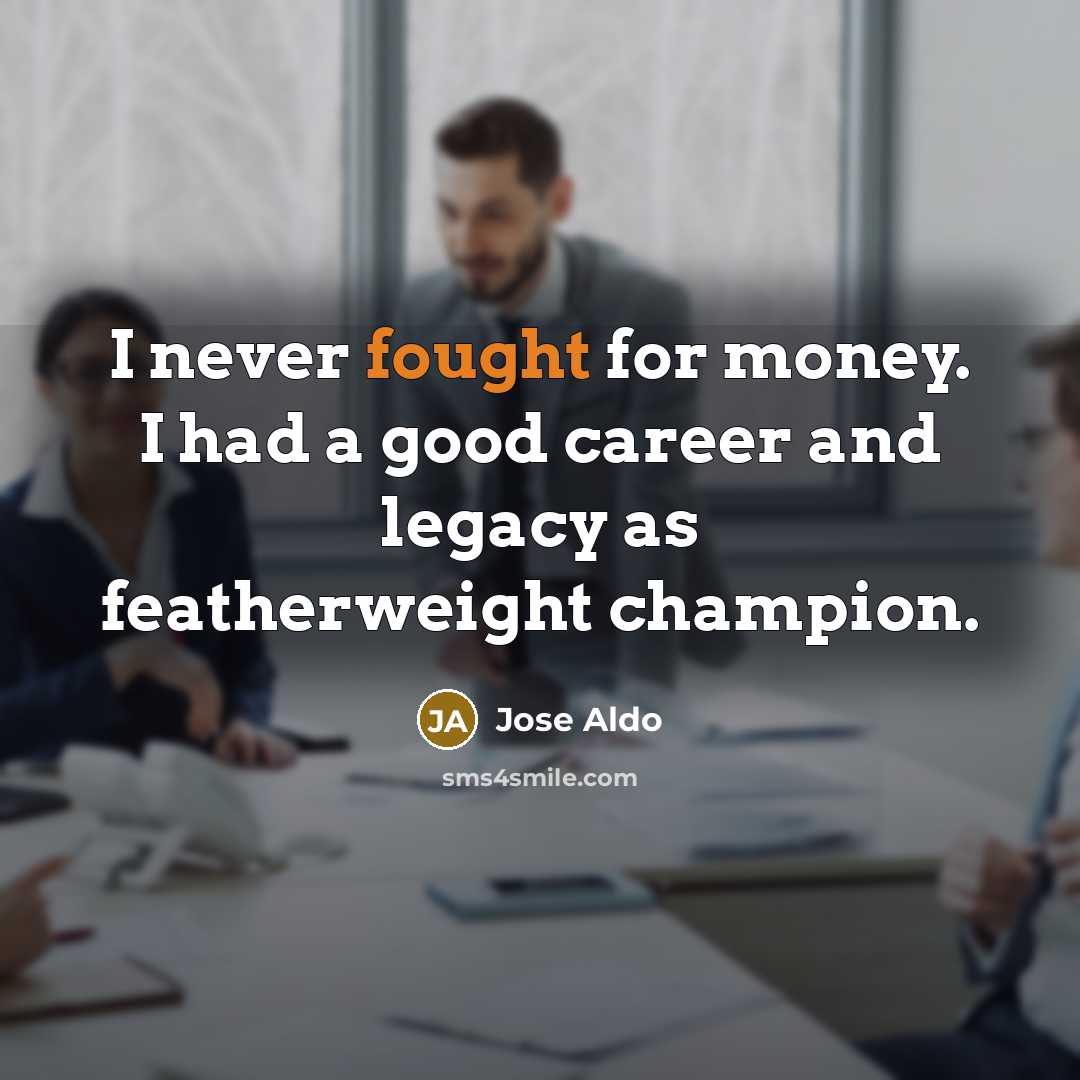 “I never fought for money. I had a good career…” quote by Jose Aldo