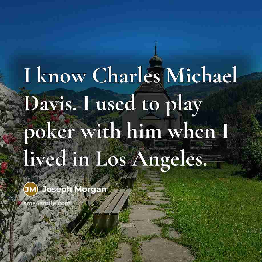 “I know Charles Michael Davis. I used to play poker…” quote by Joseph Morgan