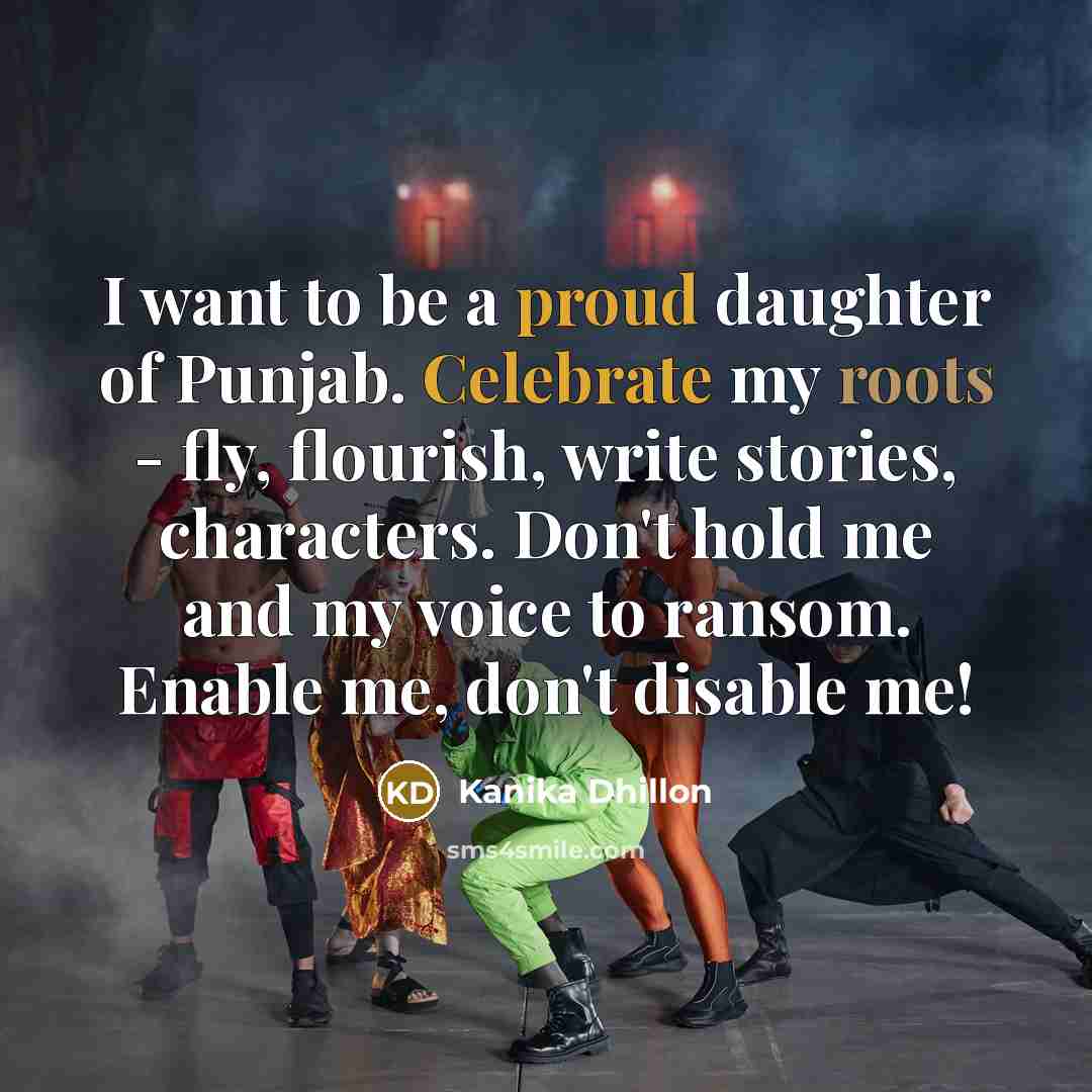 “I want to be a proud daughter of Punjab. Celebrate…” quote by Kanika Dhillon