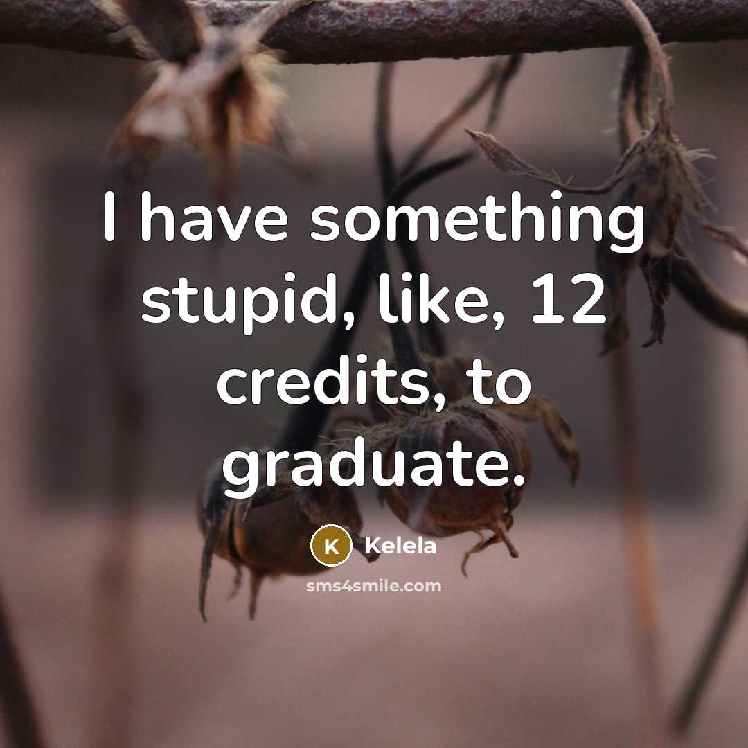 “I have something stupid, like, 12 credits, to graduate.…” quote by Kelela
