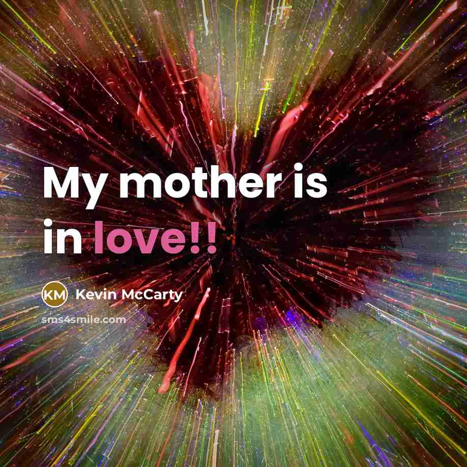 “My mother is in love!!…” quote by Kevin McCarty
