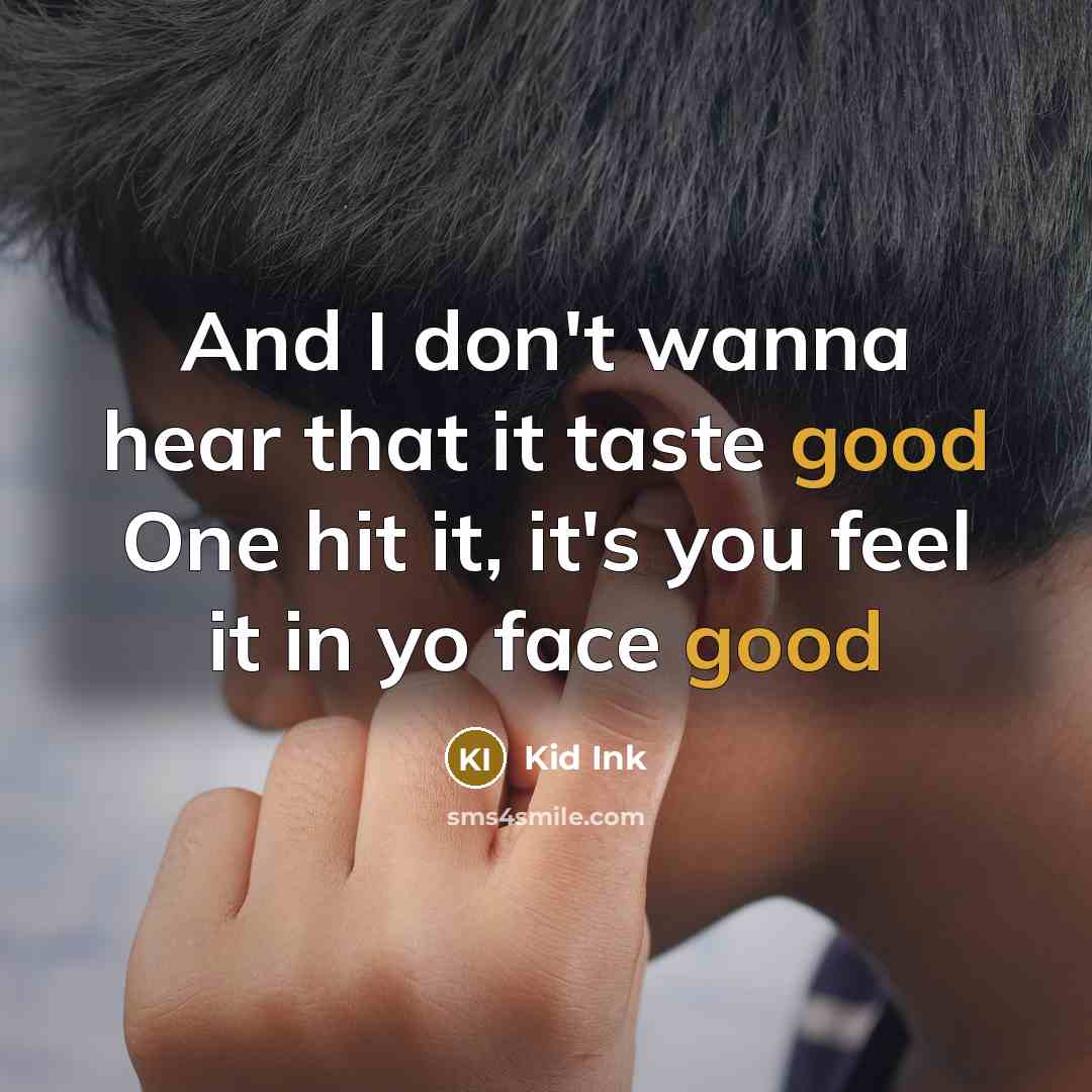 “And I don't wanna hear that it taste good One…” quote by Kid Ink