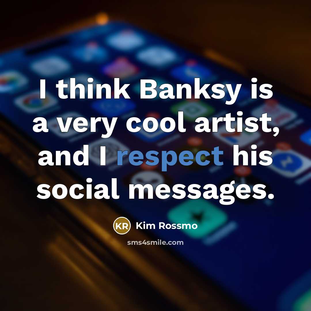 “I think Banksy is a very cool artist, and I…” quote by Kim Rossmo