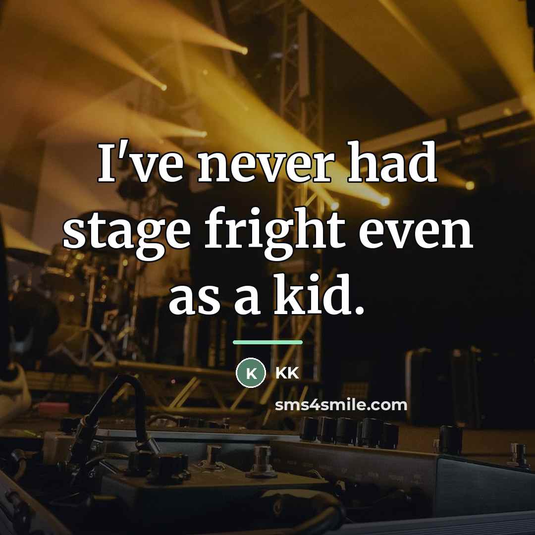 “I've never had stage fright even as a kid.…” quote by KK