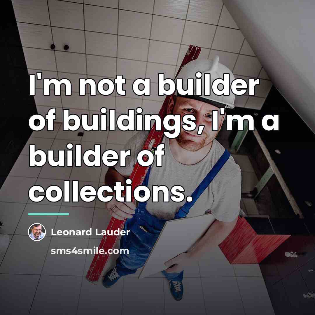 “I'm not a builder of buildings, I'm a builder of…” quote by Leonard Lauder