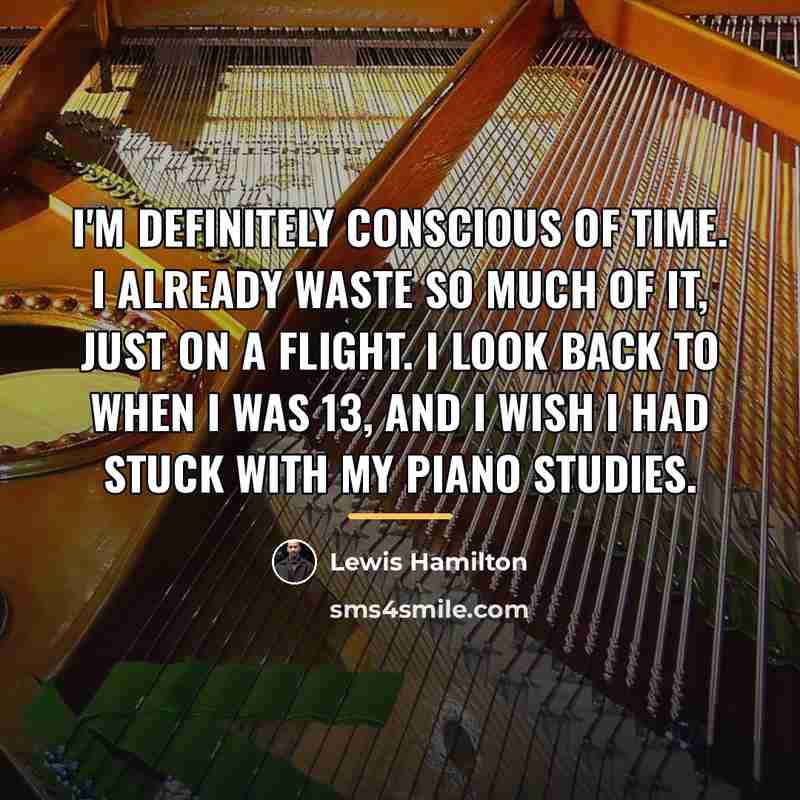 “I'm definitely conscious of time. I already waste so much…” quote by Lewis Hamilton