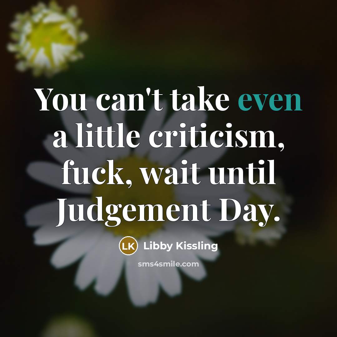 “You can't take even a little criticism, fuck, wait until…” quote by Libby Kissling