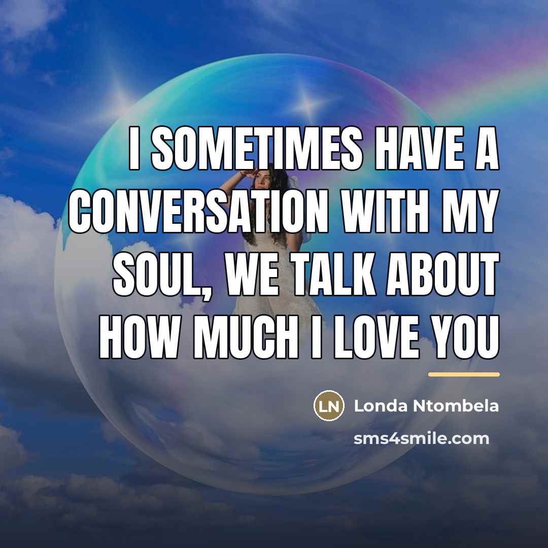 “I sometimes have a conversation with my soul, we talk…” quote by Londa Ntombela