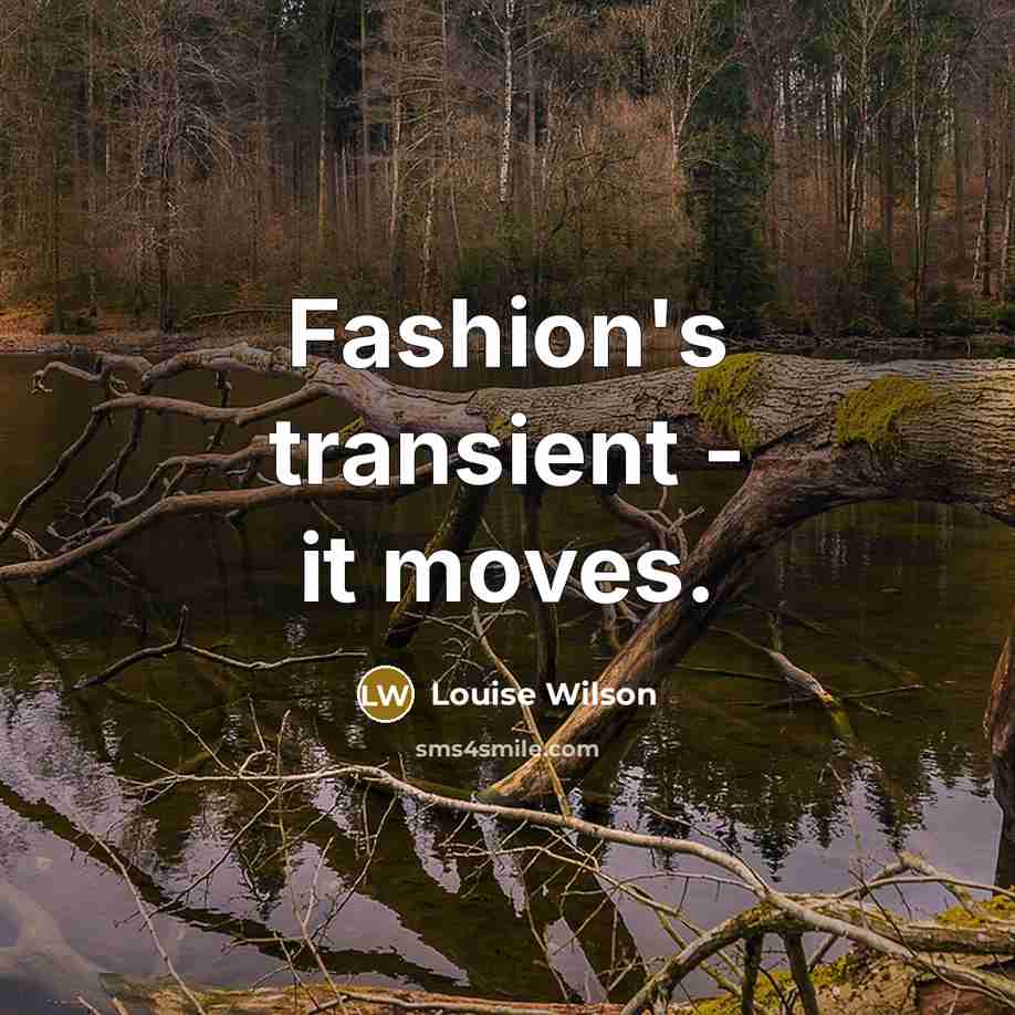 “Fashion's transient - it moves.…” quote by Louise Wilson