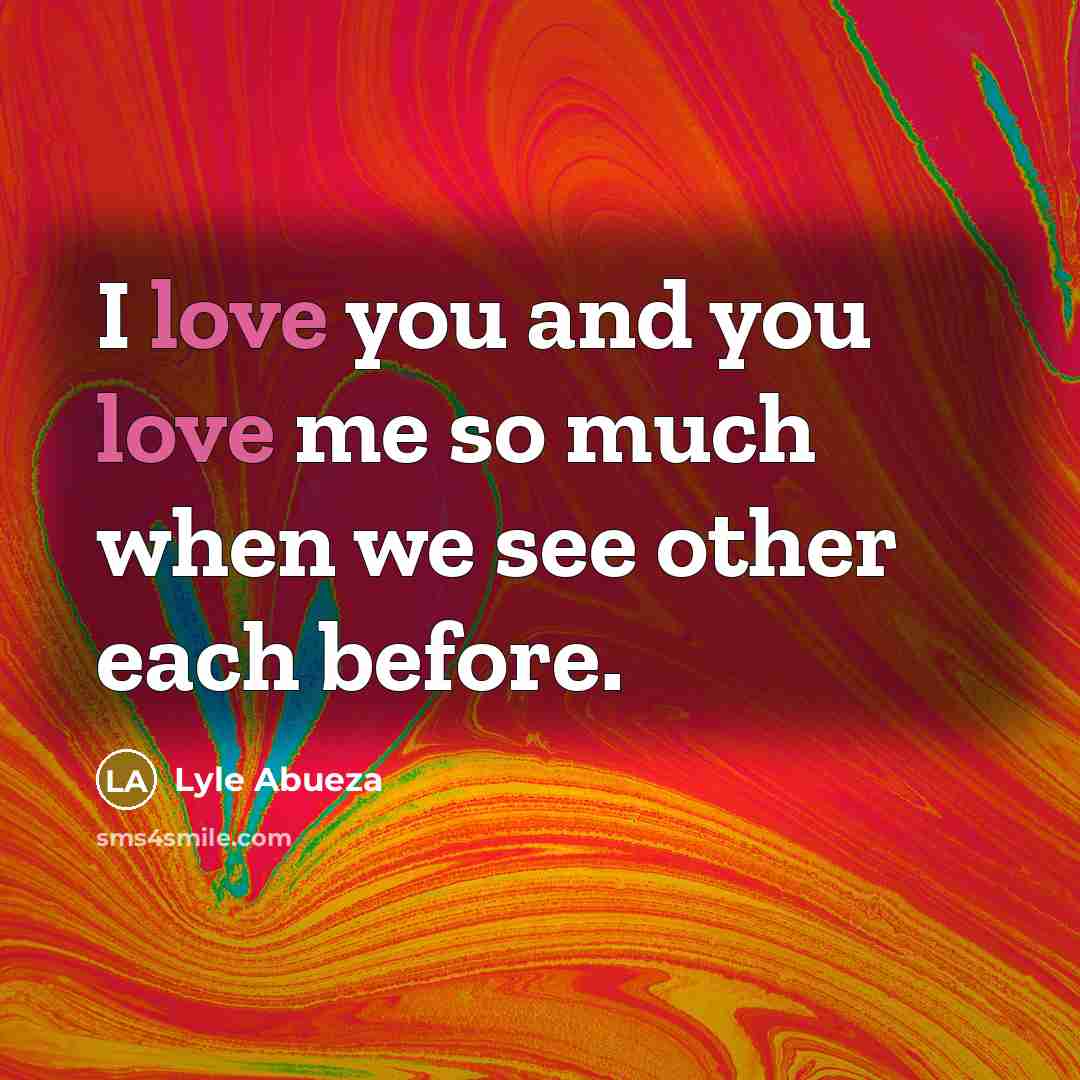 “I love you and you love me so much when…” quote by Lyle Abueza