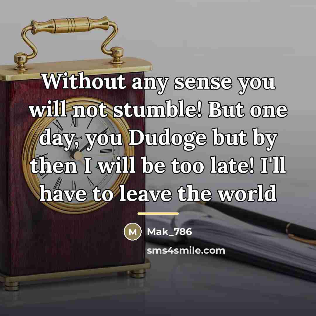 “Without any sense you will not stumble! But one day,…” quote by Mak_786