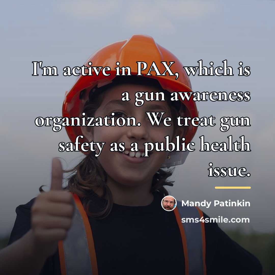 “I'm active in PAX, which is a gun awareness organization.…” quote by Mandy Patinkin