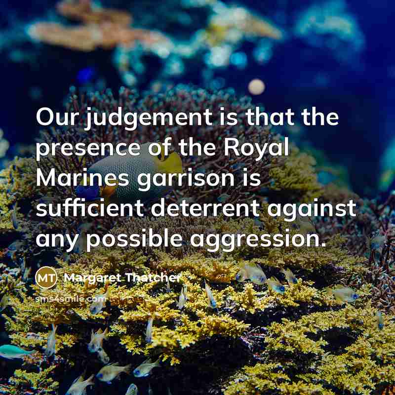 “Our judgement is that the presence of the Royal Marines…” quote by Margaret Thatcher