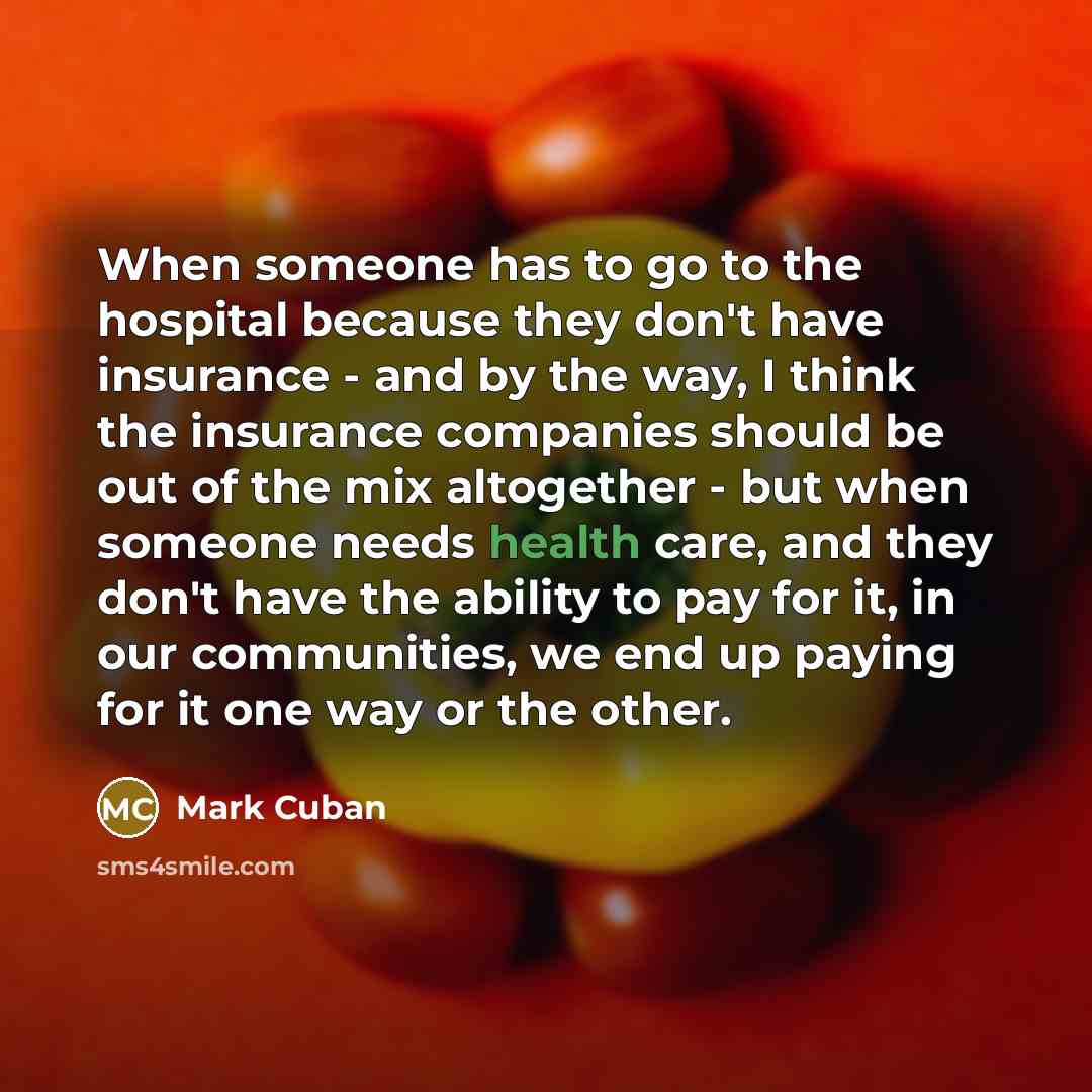 “When someone has to go to the hospital because they…” quote by Mark Cuban