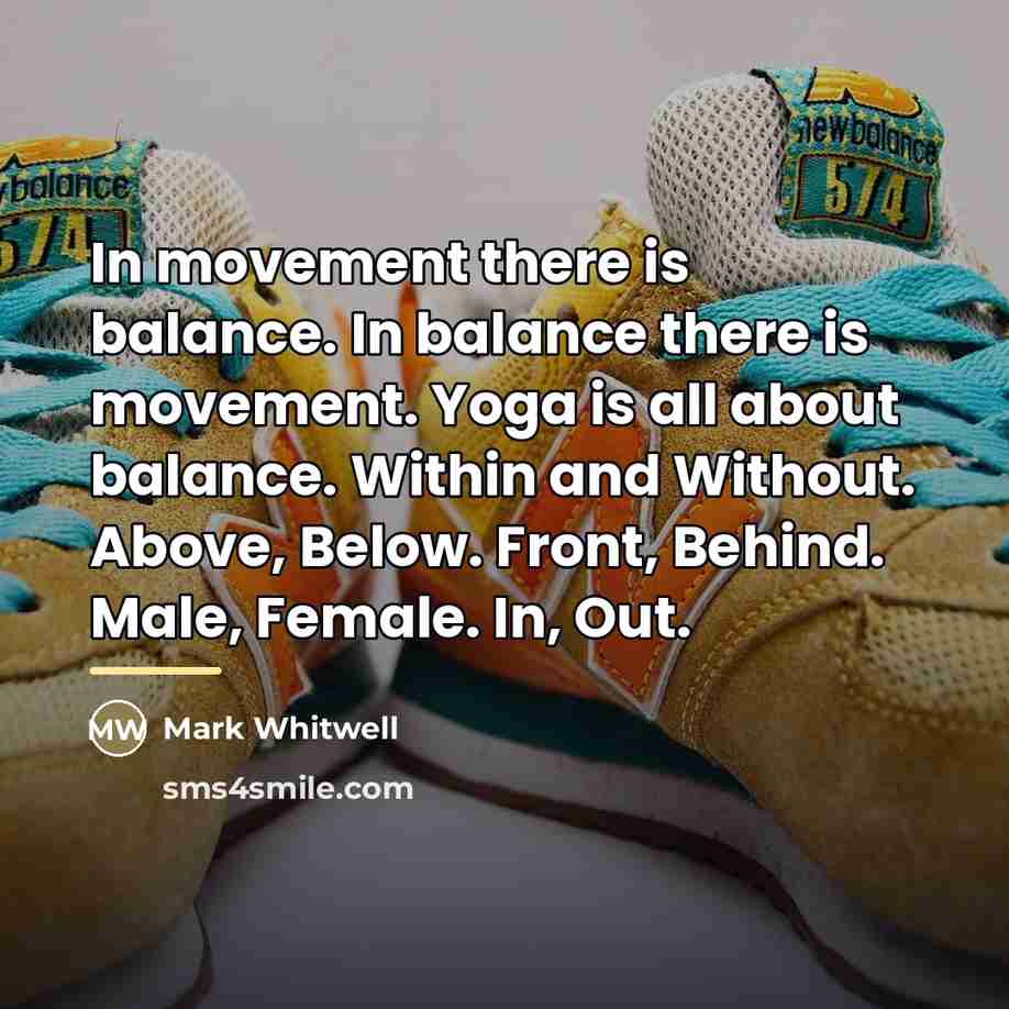 “In movement there is balance. In balance there is movement.…” quote by Mark Whitwell