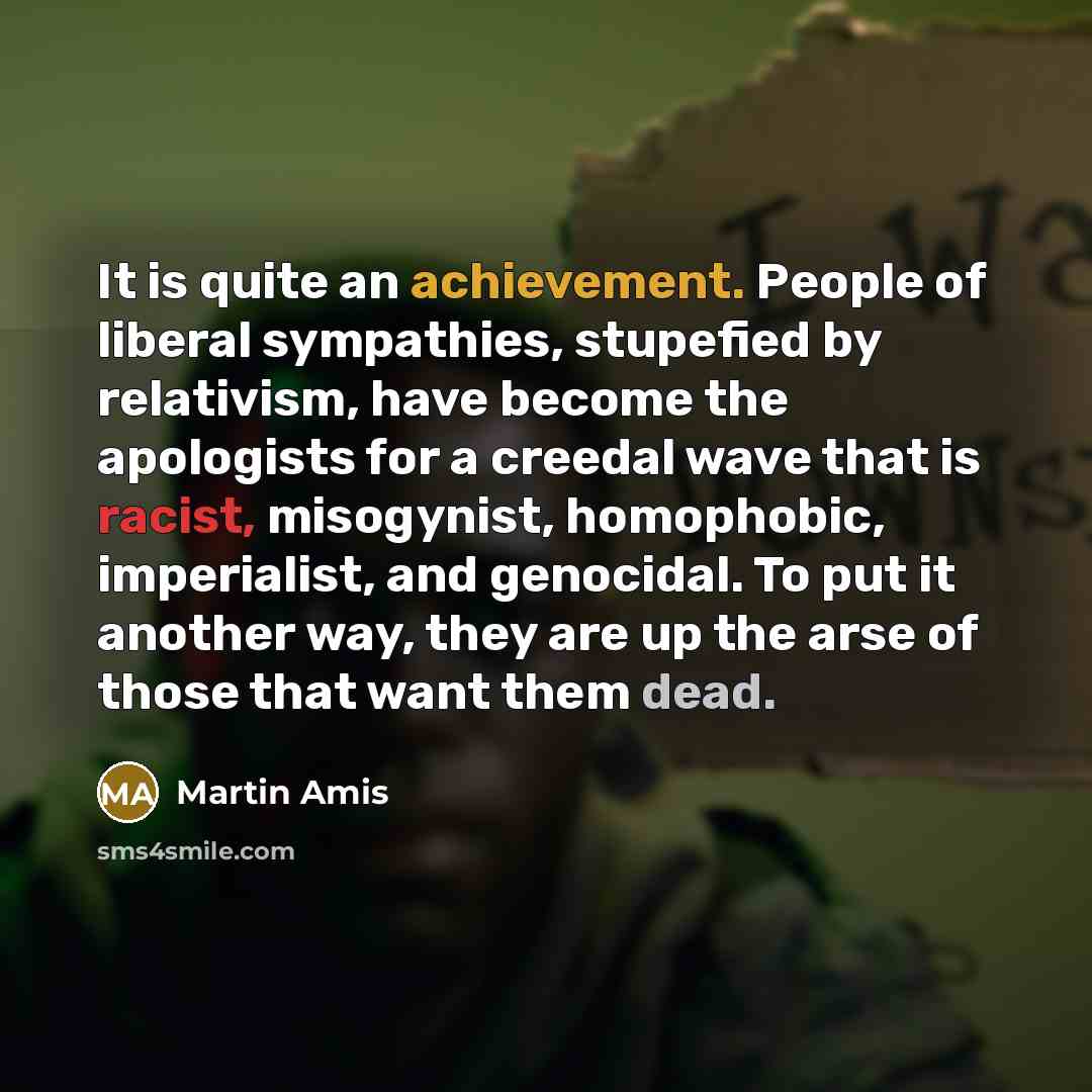 “It is quite an achievement. People of liberal sympathies, stupefied…” quote by Martin Amis