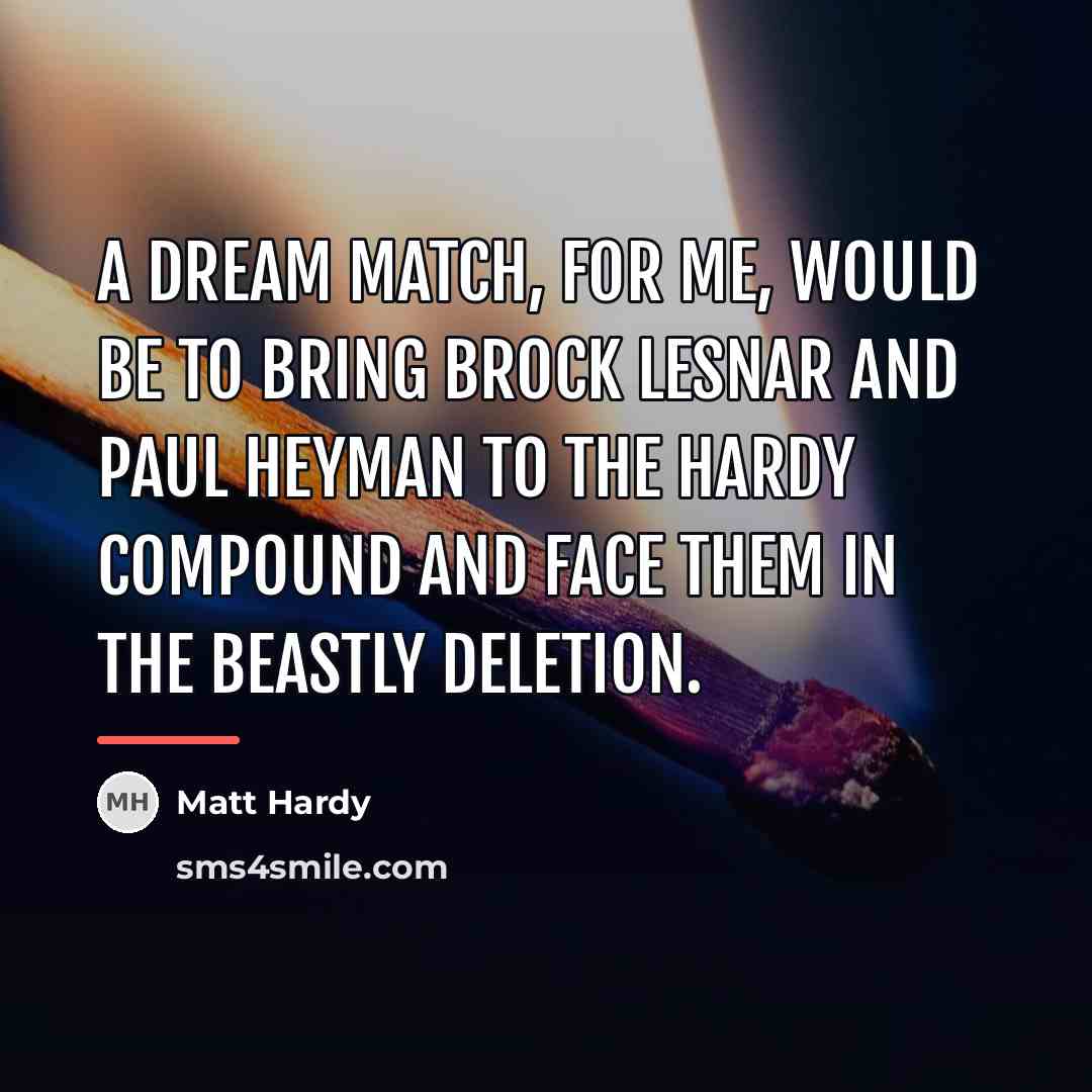 “A dream match, for me, would be to bring Brock…” quote by Matt Hardy
