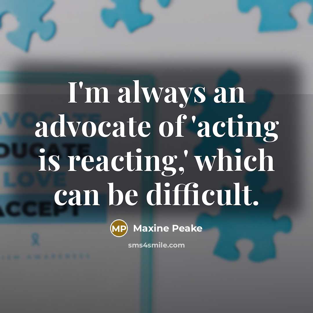 “I'm always an advocate of 'acting is reacting,' which can…” quote by Maxine Peake