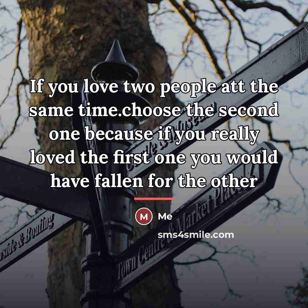 “If you love two people att the same time.choose the…” quote by Me